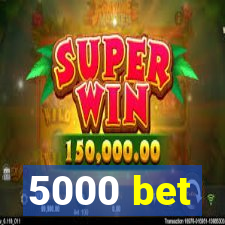 5000 bet